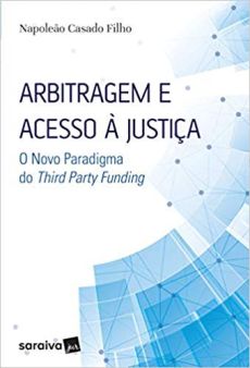 6039_-_CASADO_FILHO_Napaleao.Arbitragem_e_acesso_a_justica_o_novo_paradigma_do_Third_Party_Funding-10c3ffa2 Arbitragem e acesso &agrave; justi&ccedil;a: o novo paradigma do Third Party Funding