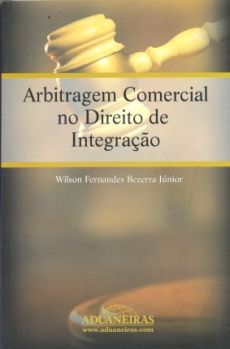 6318_-_BEZERRA_JUNIOR_Wilson_Fernandes._Arbitragem_comercial_no_direito_de_integracao-1d186128 Arbitragem comercial no direito de integra&ccedil;&atilde;o