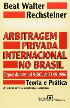 6324_-_RECHSTEINER_Beat_Walter._Arbitragem_privada_internacional_no_Brasil_depois_da_nova_Lei_9.307_de_23-09-1996_teoria_e_pratica-2adc068d Arbitragem privada internacional no Brasil, depois da nova Lei 9.307, de 23-09-1996: teoria e pr&aacute;tica