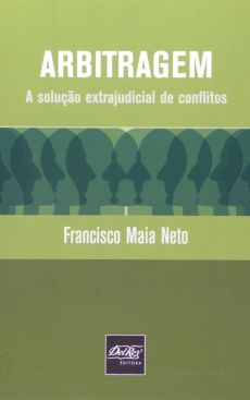 6222_-_MAIA_NETO_Francisco._Arbitragem_a_solucao_extrajudicial_de_conflitos-37b14aef Arbitragem: a solu&ccedil;&atilde;o extrajudicial de conflitos