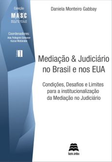 8794_-_GABBAY_Daniela_Monteiro._Mediacao__judiciario_no_Brasil_e_nos_EUA-45bcd9e8 Media&ccedil;&atilde;o & judici&aacute;rio no Brasil e nos EUA: condi&ccedil;&otilde;es, desafios e limites para a institucionaliza&ccedil;&atilde;o da media&ccedil;&atilde;o no judici&aacute;rio