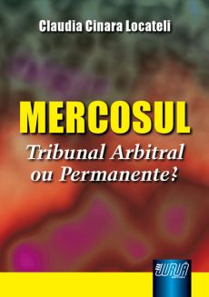 6242_-_LOCATELI_Claudia_Cinara._Mercosul_tribunal_arbitral_ou_permanente-579e8ab7 Mercosul: tribunal arbitral ou permanente?