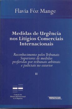 6148_-_MANGE_Flavia_Foz._Medidas_de_urgencia_nos_litigios_comerciais_internacionais_reconhecimento_pelos_Tribunais_Superiores_de_medidas_proferidas_por_tribunais_arbitrais_e_judiciais_no_exterior-643ec9d1 Medidas de urg&ecirc;ncia nos lit&iacute;gios comerciais internacionais: reconhecimento pelos Tribunais Superiores de medidas proferidas por tribunais arbitrais e judiciais no exterior