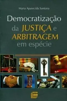 6209_-_SANTANA_Maria_Aparecida._Democratizacao_da_justica_e_arbitragem_em_especie-6cc61da5 Democratiza&ccedil;&atilde;o da justi&ccedil;a e arbitragem em esp&eacute;cie