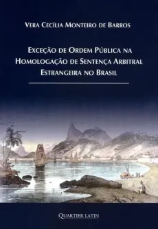 6037_-_BARROS_Vera_Cecilia_Monteiro_de._Excecao_de_ordem_publica_na_homologacao_de_sentenca_arbitral_estrangeira_no_Brasil-7f24a9d9 Exce&ccedil;&atilde;o de Ordem P&uacute;blica na Homologa&ccedil;&atilde;o de Senten&ccedil;a Arbitral Estrangeira No Brasil