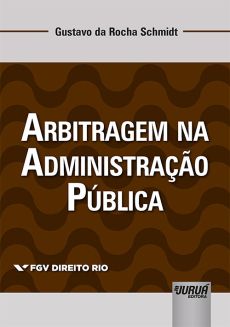 6023_-_SCHMIDT_Gustavo_da_Rocha._Arbitragem_na_administracao_publica-862227d7 Arbitragem na administra&ccedil;&atilde;o p&uacute;blica