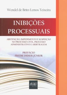 6169_-_TEIXEIRA_Wendel_de_Brito_Lemos._Inibicoes_processuais_abstencao_impedimento_e_suspeicao_no_processo_civil_processo_administrativo_e_arbitragem-a5058bf1 Inibi&ccedil;&otilde;es processuais: absten&ccedil;&atilde;o, impedimento e suspei&ccedil;&atilde;o no processo civil, processo administrativo e arbitragem