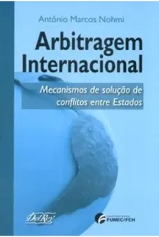 6261_-_NOHMI_Antonio_Marcos._Arbitragem_internacional_mecanismos_de_solucao_de_conflitos_entre_Estados-a9ef717a Arbitragem internacional: mecanismos de solu&ccedil;&atilde;o de conflitos entre Estados
