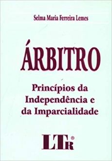 6322_-_LEMES_Selma_Maria_Ferreira._Arbitro_principios_da_independencia_e_da_imparcialidade_abordagem_no_direito_internacional_nacional_e_comparado_jurisprudencia-b2a08003 &Aacute;rbitro: princ&iacute;pios da independ&ecirc;ncia e da imparcialidade: abordagem no direito internacional, nacional e comparado, jurisprud&ecirc;ncia