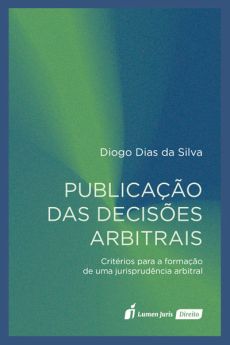 Publicacao_das_decisoes_arbitrais-c5dcd1dc Publica&ccedil;&atilde;o das decis&otilde;es arbitrais: crit&eacute;rios para a forma&ccedil;&atilde;o de uma jurisprud&ecirc;ncia arbitral