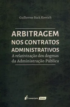 6041_-_KOERICH_Guilherme_Back._Arbitragem_nos_contratos_administrativos_a_relativizacao_dos_dogmas_da_administracao_publica-cb218e07 Arbitragem nos contratos administrativos: a relativiza&ccedil;&atilde;o dos dogmas da administra&ccedil;&atilde;o p&uacute;blica