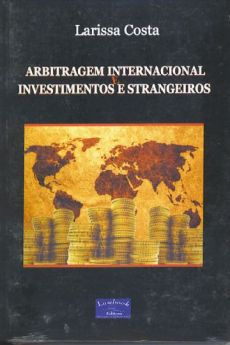 6236_-_COSTA_Larissa._Arbitragem_internacional_e_investimentos_estrangeiros-d0ac11a2 Arbitragem internacional e investimentos estrangeiros