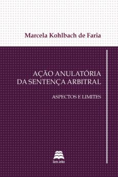 6103_-_FARIA_Marcela_Kohlbach_de._Acao_anulatoria_da_sentenca_arbitral_aspectos_e_limites-ee8efd20 A&ccedil;&atilde;o anulat&oacute;ria da senten&ccedil;a arbitral: aspectos e limites