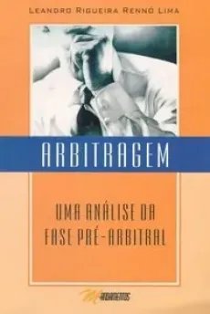 6300_-_LIMA_Leandro_Rigueira_Reno._Arbitragem_uma_analise_da_fase_pre-arbitral-f63128aa Arbitragem: uma an&aacute;lise da fase pr&eacute;-arbitral